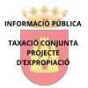 INFORMACIÓ PÚBLICA TAXACIÓ CONJUNTA PROJECTE D’EXPROPIACIÓ