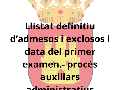 LLISTAT DEFINITIU D’ADMESOS I EXCLOSOS I DATA D’EXAMEN DEL PROCÉS D’AUXILIARS ADMINISTRATIUS